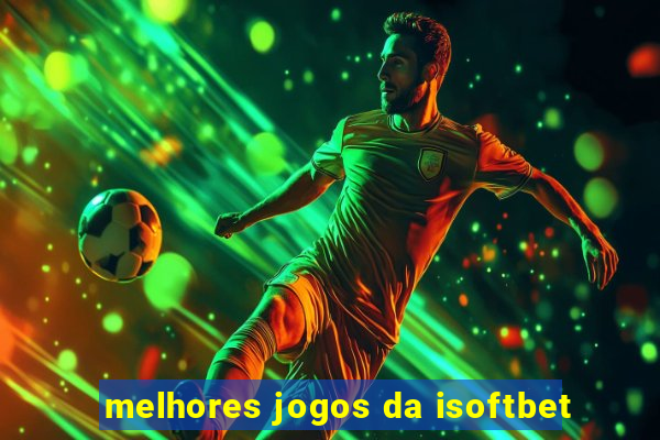 melhores jogos da isoftbet